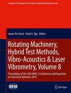Rotating Machinery, Hybrid Test Methods, Vibro-Acoustics & Laser Vibrometry, Volume 8 edito da Springer International Publishing