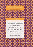 Theatricalising Narrative Research on Women Casual Academics di Gail Crimmins edito da Springer International Publishing