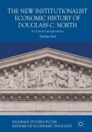The New Institutionalist Economic History of Douglass C. North di Matthijs Krul edito da Springer-Verlag GmbH