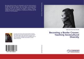 Becoming a Border Crosser: Teaching Sociocultural Diversity di Katherine Armstrong Obando edito da LAP Lambert Academic Publishing