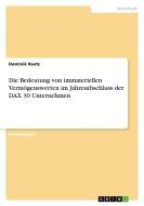 Die Bedeutung von immateriellen Vermögenswerten im Jahresabschluss der DAX 30 Unternehmen di Dominik Reetz edito da GRIN Verlag