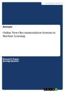 Online News Recommendation Systems in Machine Learning di Anonym edito da GRIN Verlag