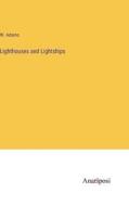 Lighthouses and Lightships di W. Adams edito da Anatiposi Verlag