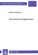 Die persönliche Ausgabensteuer di Matthias Wohlgemuth edito da Lang, Peter GmbH