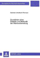 Grundlinien einer Didaktik und Methodik der Altersvorbereitung di Gabriele Unkelbach-Romussi edito da Lang, Peter GmbH
