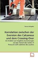 Korrelation zwischen der Eversion des Calcaneus und dem Crossing-Over di Thomas Rathgeber edito da VDM Verlag