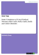 Some Complexes of N-Aryl Furfural Nitrones with Co(II), Ni(II), Cu(II), Zn(II) and Cd(II) Chlorides di Amer Taqa edito da GRIN Publishing