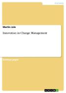 Innovation In Change Management di Martin Jole edito da Grin Publishing
