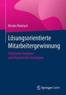 Lösungsorientierte Mitarbeitergewinnung di Kirsten Rohrlack edito da Springer-Verlag GmbH