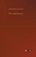 The Gold Hunters di James Oliver Curwood edito da Outlook Verlag