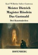 Meister Dietrich / Magister Rösslein / Das Gastmahl di Karl Wilhelm Salice-Contessa edito da Henricus - Edition Deutsche Klassik GmbH, Berlin
