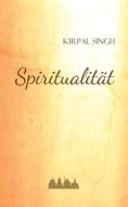 Spiritualität di Kirpal Singh edito da Books on Demand