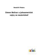 Simon Bolívar a juhoamerické vojny za nezávislost di Hendrik Peters edito da Outlook Verlag