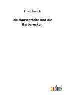Die Hansestädte und die Barbaresken di Ernst Baasch edito da Outlook Verlag