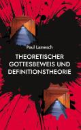Theoretischer Gottesbeweis und Definitionstheorie di Paul Lamesch edito da Books on Demand