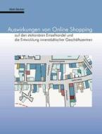 Auswirkungen von Online Shopping auf den stationären Einzelhandel und die Entwicklung innerstädtischer Geschäftszentren di Maik Becker edito da Books on Demand