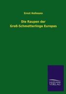 Die Raupen der Groß-Schmetterlinge Europas di Ernst Hofmann edito da TP Verone Publishing