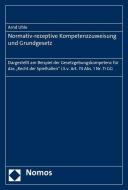 Normativ-rezeptive Kompetenzzuweisung und Grundgesetz di Arnd Uhle edito da Nomos Verlagsges.MBH + Co