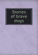 Stories Of Brave Dogs di Marion Hamilton Carter edito da Book On Demand Ltd.