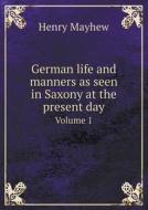 German Life And Manners As Seen In Saxony At The Present Day Volume 1 di Henry Mayhew edito da Book On Demand Ltd.