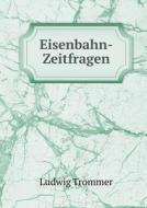 Eisenbahn-zeitfragen di Ludwig Trommer edito da Book On Demand Ltd.