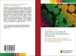 Ocorrência de casos de infecção por Pseudomonas aeruginosa di Ana Kécia Marques da Costa edito da Novas Edições Acadêmicas