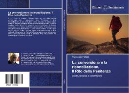 La conversione e la riconciliazione. Il Rito della Penitenza di Francesco Polliani edito da Edizioni Sant'Antonio