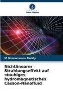 Nichtlinearer Strahlungseffekt auf staubiges hydromagnetisches Casson-Nanofluid di M Gnaneswara Reddy edito da Verlag Unser Wissen