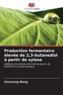 Production fermentaire élevée de 2,3-butanediol à partir de xylose di Xiaoxiong Wang edito da Editions Notre Savoir
