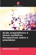 Ácido araquidónico e stress oxidativo: Perspectivas sobre o amendoim di Abdelhafid Mimouni edito da Edições Nosso Conhecimento