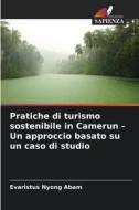 Pratiche di turismo sostenibile in Camerun - Un approccio basato su un caso di studio di Evaristus Nyong Abam edito da Edizioni Sapienza