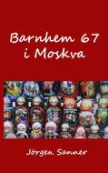 Barnhem 67 i Moskva di Jörgen Sanner edito da Books on Demand