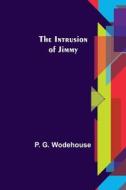 The Intrusion of Jimmy di P. G. Wodehouse edito da Alpha Editions
