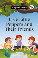 Five Little Peppers And Their Friends di Margaret Sidney edito da Double9 Books Llp