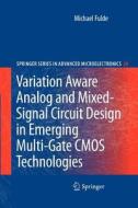 Variation Aware Analog and Mixed-Signal Circuit Design in Emerging Multi-Gate CMOS Technologies di Michael Fulde edito da Springer Netherlands