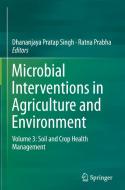Microbial Interventions in Agriculture and Environment: Volume 3: Soil and Crop Health Management di Dhananjaya Pratap Singh edito da SPRINGER NATURE