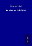 Die Lehre von Christi Werk di Friedr. Ad. Philippi edito da TP Verone Publishing