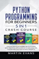 Python Programming for Beginners - 5 in 1 Crash Course di Martin Evans edito da Martin Evans