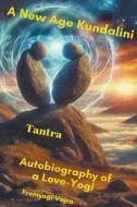 A New Age Kundalini Tantra~ Autobiography of a Love-Yogi di Premyogi Vajra edito da premyogi vajra