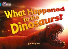 What Happened to the Dinosaurs? di Jon Hughes edito da HarperCollins Publishers