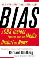 Bias: A CBS Insider Exposes How the Media Distort the News di Bernard Goldberg edito da HarperCollins Publishers