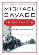 Train Tracks di Michael Savage edito da Harpercollins Publishers Inc