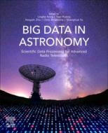 Big Data in Astronomy: Scientific Data Processing for Advanced Radio Telescopes di Linghe Kong edito da ELSEVIER