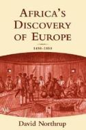 Africa\'s Discovery Of Europe di David Northrup edito da Oxford University Press
