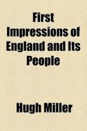 First Impressions Of England And Its People (1873) di Hugh Miller edito da General Books Llc