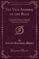 The Vice Admiral Of The Blue di Roland Burnham Moline edito da Forgotten Books