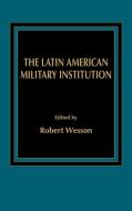 The Latin American Military Institution di X. Board Of Trustees edito da Praeger