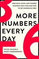 More Numbers Every Day: How Data, Stats, and Figures Control Our Lives and How to Set Ourselves Free di Micael Dahlen, Helge Thorbjørnsen edito da HACHETTE BOOKS