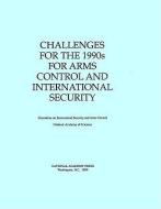Challenges For The 1990s For Arms Control And International Security di National Academy of Sciences, Policy and Global Affairs, Office of International Affairs, Committee on International Security and Arms Control edito da National Academies Press