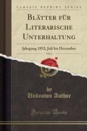Blatter Fur Literarische Unterhaltung, Vol. 2: Jahrgang 1852, Juli Bis December (Classic Reprint) di Unknown Author edito da Forgotten Books